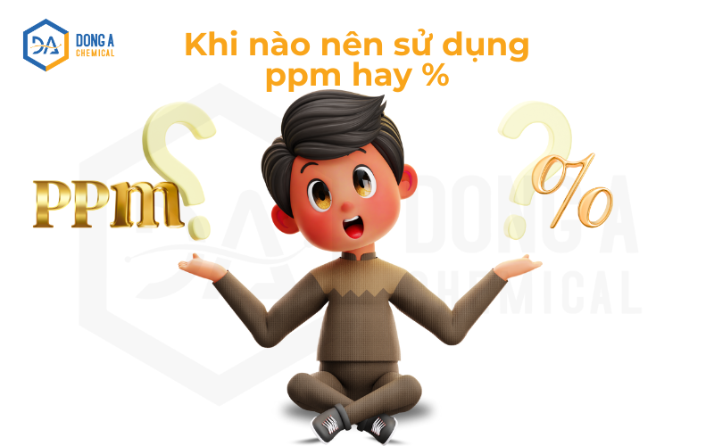 Khi nào dùng ppm, khi nào dùng phần trăm %